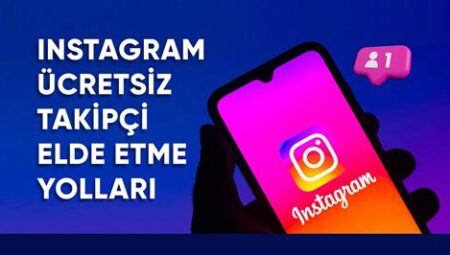 Ücretsiz Instagram Takipçi Elde Etme Yöntemleri