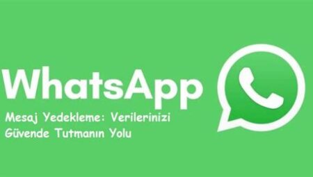 WhatsApp Mesaj Yedekleme Sorunları ve Çözümleri